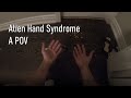 Alien hand syndrome  a first person pov