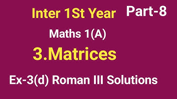 Inter 1St Year//3.Matrices//Ex-3(d) Roman III Solutions//Part-8