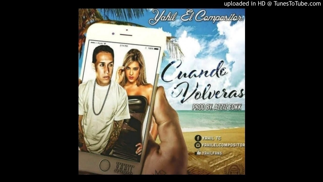 Yahil El Compositor - Cuando Volveras (Prod. Azziz El Dong King Kong)