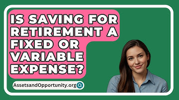 Is Saving For Retirement A Fixed Or Variable Expense? - AssetsandOpportunity.org