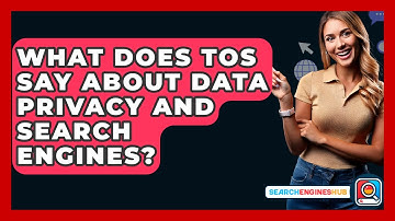 What Does TOS Say About Data Privacy And Search Engines? - SearchEnginesHub.com
