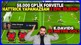 E.DAVIDS 50 METRE GOLL! 58.000 GP'LİK FORVETLE HATTRICK YAPAMAZSAM 2 EPİK SİLERİM! EFOOTBALL 2024