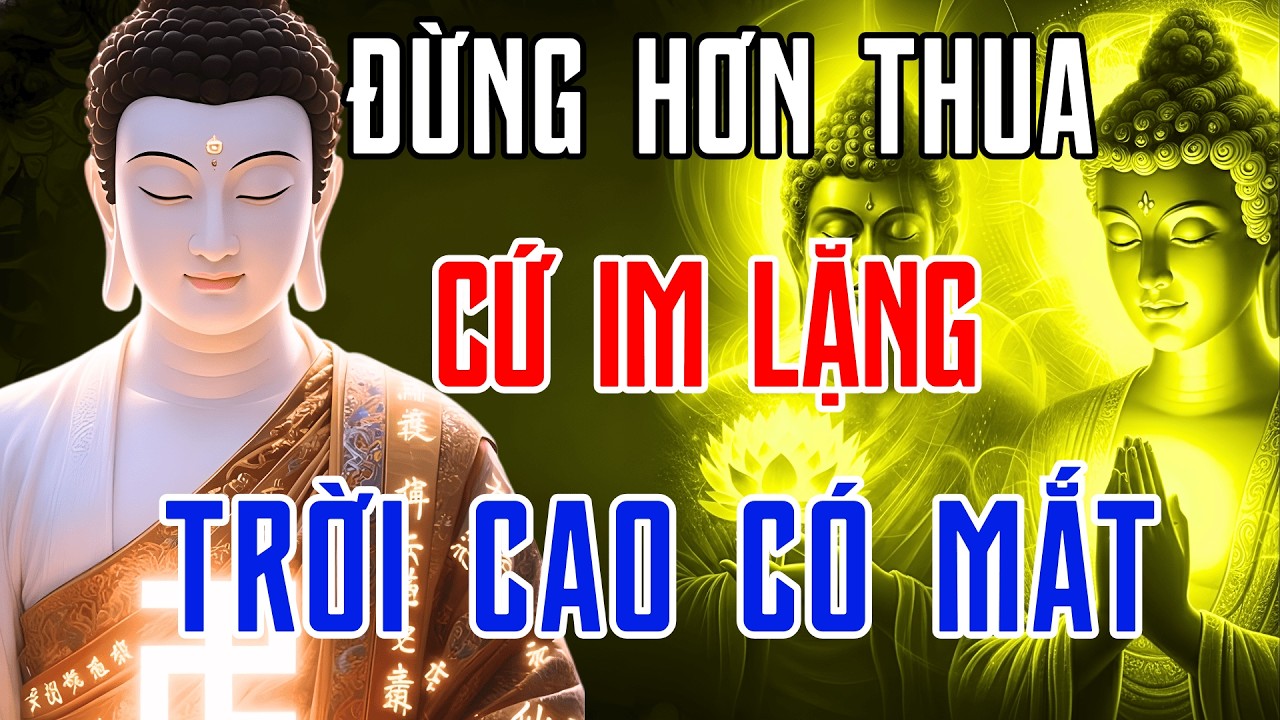 Đừng Hơn Thua Với Đời, Cứ Im Lặng Trời Xanh Tự An Bài – Lời Phật Dạy Về Buông Bỏ