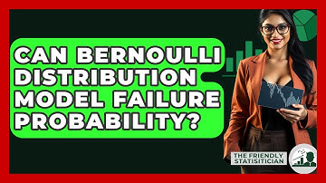 Can Bernoulli Distribution Model Failure Probability? - The Friendly Statistician