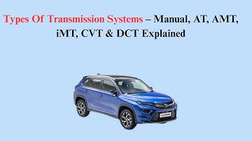 Types Of Transmission Systems – Manual, AT, AMT, iMT, CVT & DCT Explained