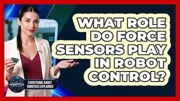 What Role Do Force Sensors Play In Robot Control?
