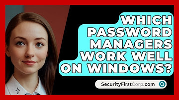 Which Password Managers Work Well On Windows? - SecurityFirstCorp.com
