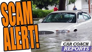 SCAM ALERT! Flood Damaged Cars Are On Used Car Lots NOW