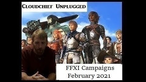 Cloudchief Unplugged: February 2021 FFXI Campaigns