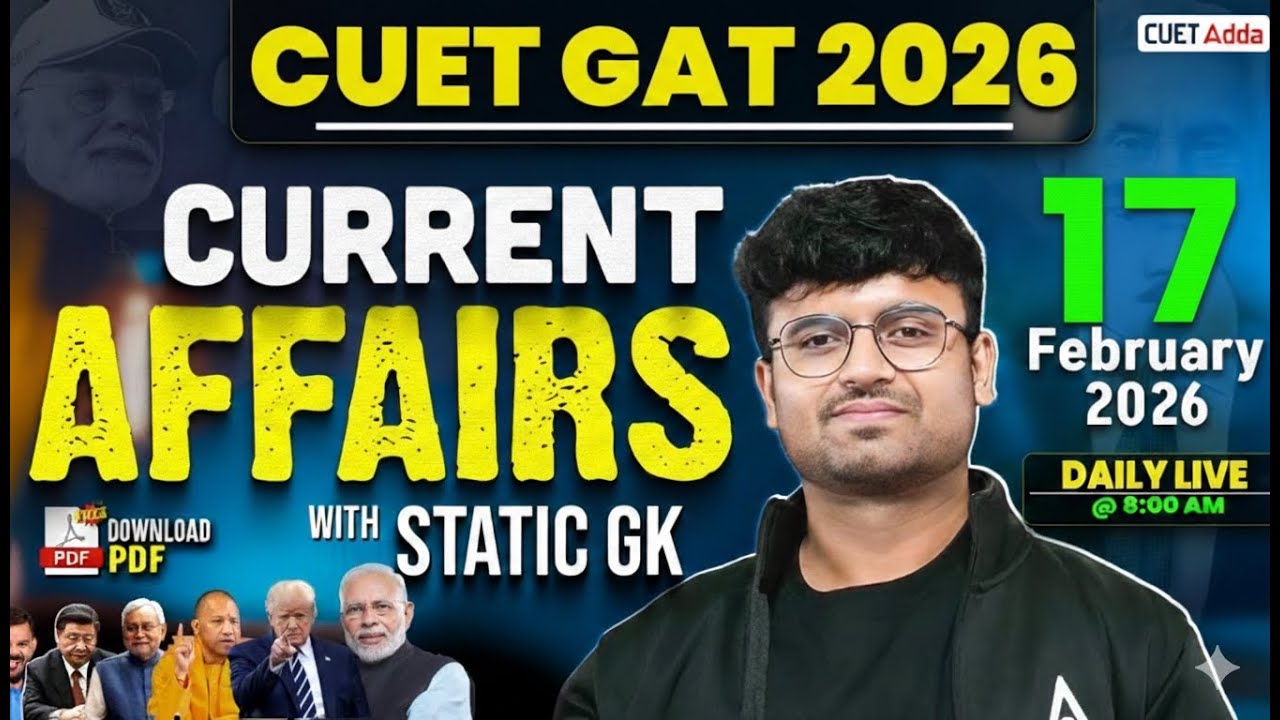 17 Feb 2026 Daily Current Affairs for CUET GAT 2026 | Important Static GK | Daily Current Affairs