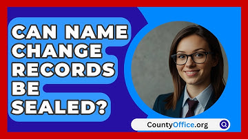 Can Name Change Records Be Sealed? - CountyOffice.org