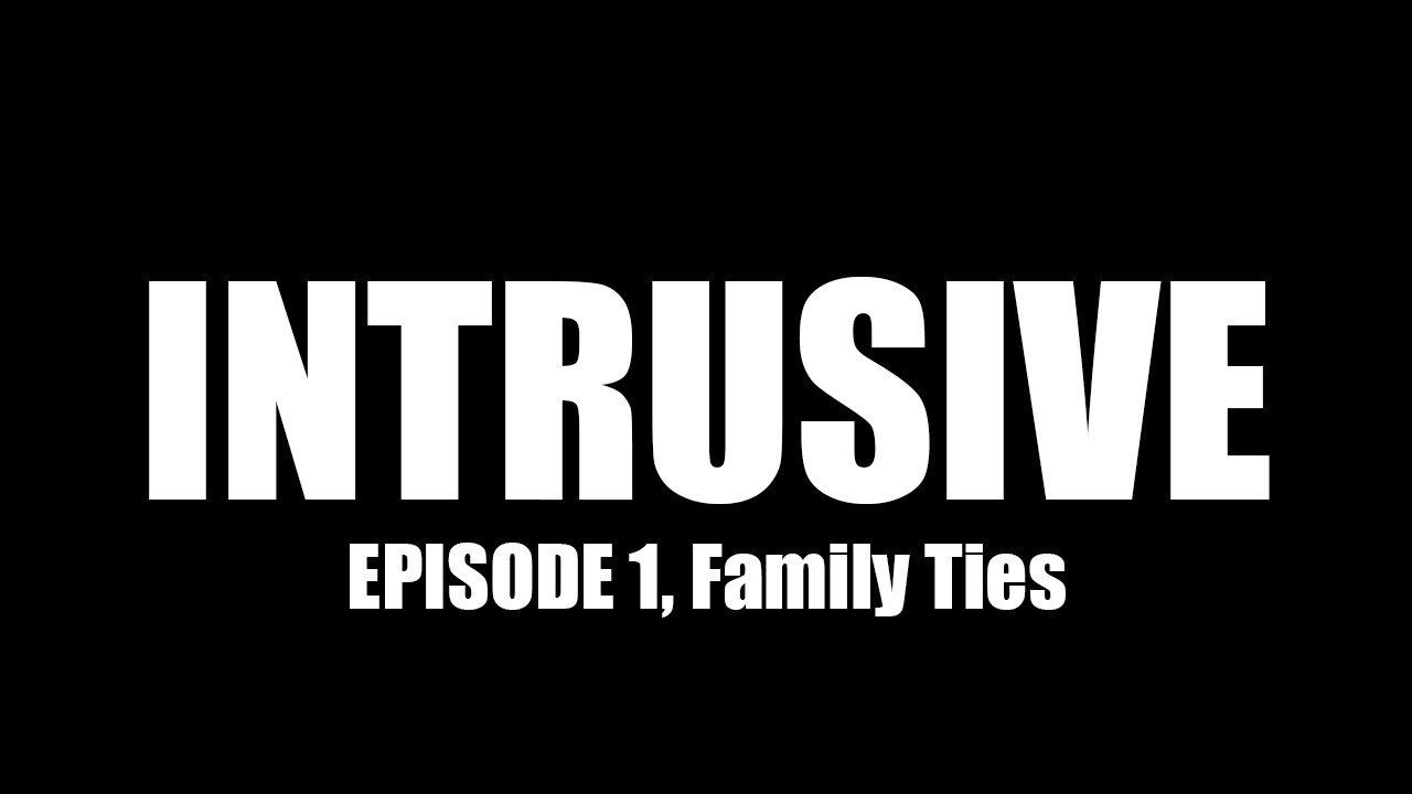 Intrusive Episode 1 Family Ties