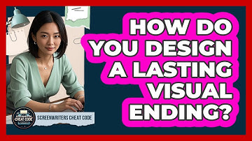 How Do You Design a Lasting Visual Ending?
