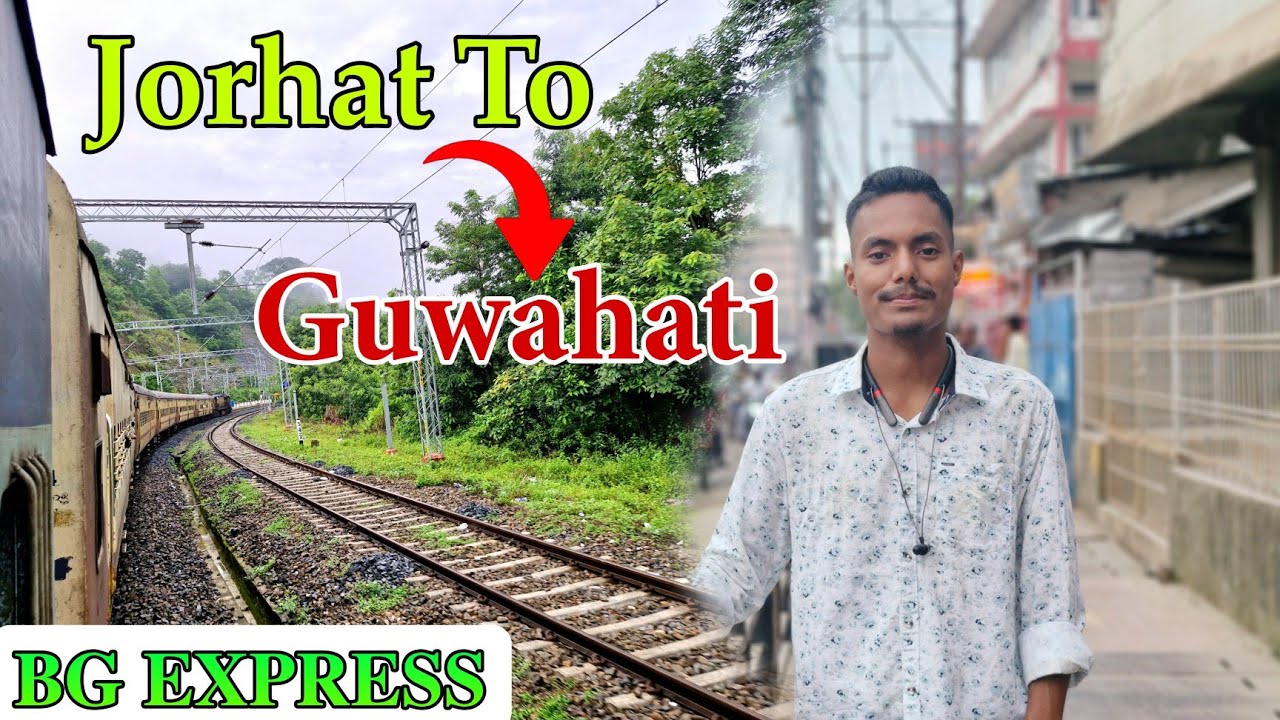 Jorhat To Guwahati Full Train Journey || BG Express - YouTube