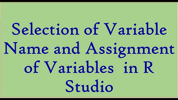 Variable Name and Variable Assignment in R Studio