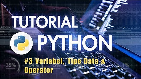 Tutorial Python untuk Pemula - Part 3 (Variabel, Struktur Data & Operator)