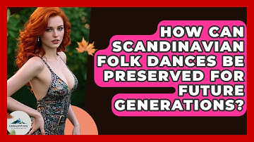 How Can Scandinavian Folk Dances Be Preserved For Future Generations? - Unmapping Scandinavia