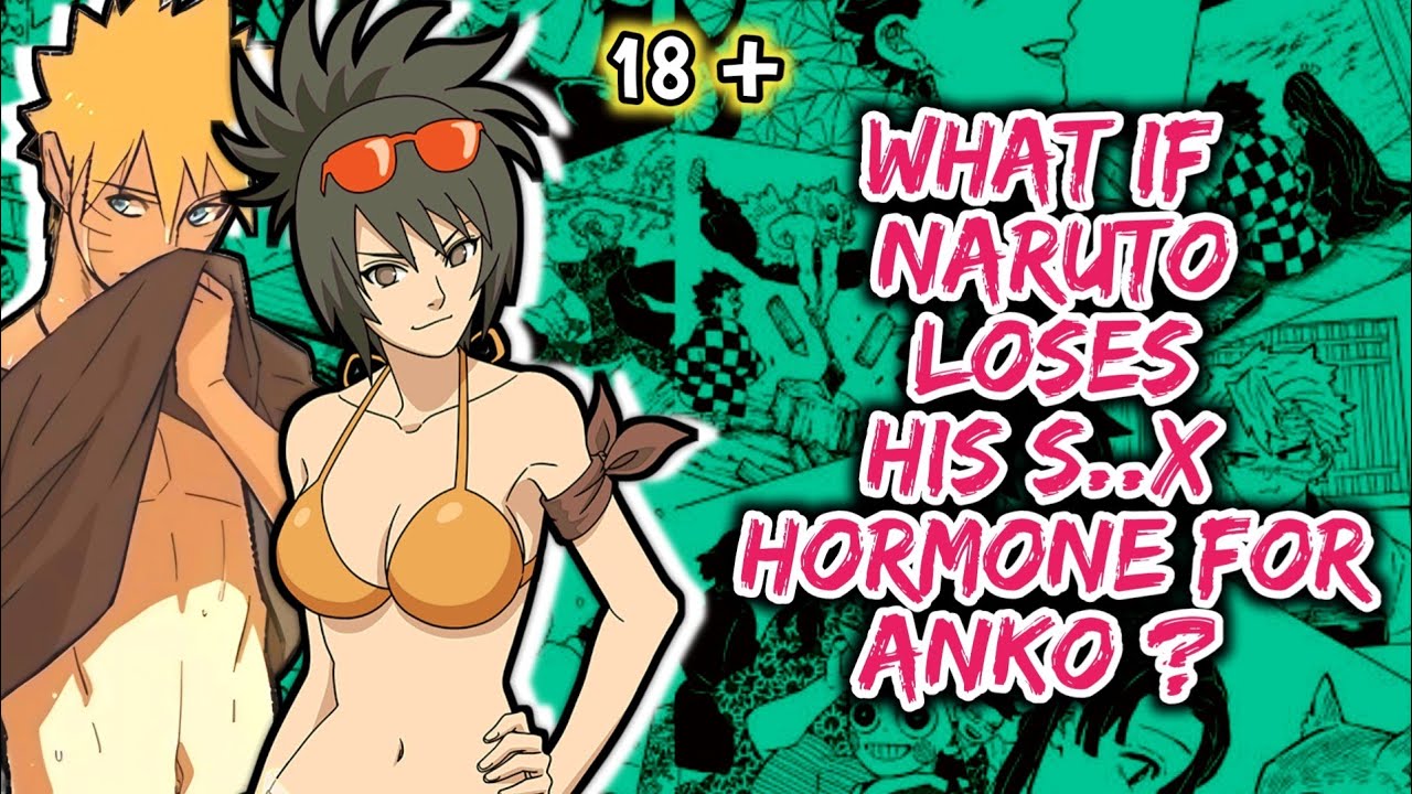 What if Naruto loses his S*X Hormone for Anko?