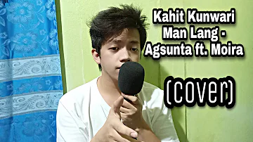 Kahit Kunwari Man Lang - Agsunta, Moira | Cover