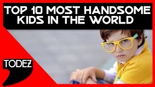 Top 10 Most Handsome Kids in The World