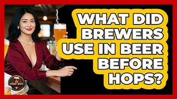 What Did Brewers Use In Beer Before Hops? - The Pint Guy