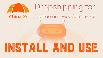 ChinaDS - Taobao Dropshipping and Fulfillment for WooCommerce - Install and Use