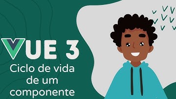 05 - Ciclo de vida de um componente | Vue 3 e Composition API