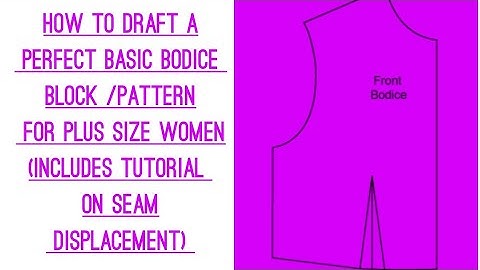 How to draft a perfect basic bodice block for plus size women / how to true a dart