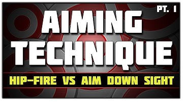 Aiming Technique! Hip-fire vs. Aiming Down Sight | Improve your Aim! Part 1