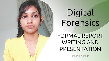 Digital Forensics : Report Writing and Presentation