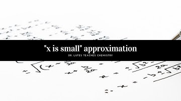 Using the x is small approximation to solve Equilibrium Problems Faster (106 Module 1 Video 8)