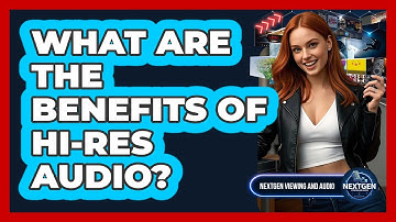 What Are The Benefits Of Hi-Res Audio? - NextGen Viewing and Audio