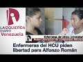 Enfermeras del HCU piden libertad Para Alfonzo