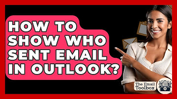 How To Show Who Sent Email In Outlook? - TheEmailToolbox.com