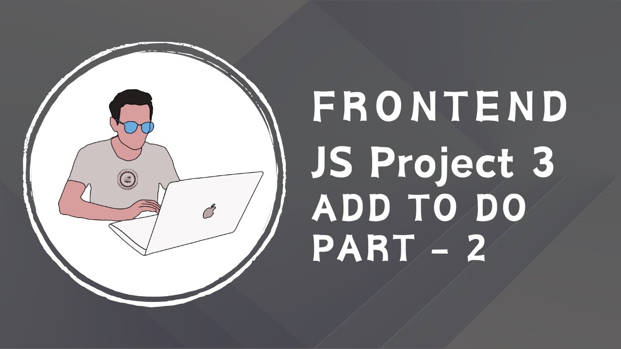 Project 3 ( JS Add To Do Part 2 ) - YouTube