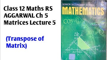 Class 12 R S Aggarwal Maths ch 5c Matrices Lecture 5 (Transpose of Matrix)