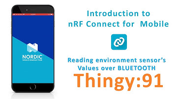 Introduction to nRF Connect Mobile App : Reading Sensor Values Thingy:91