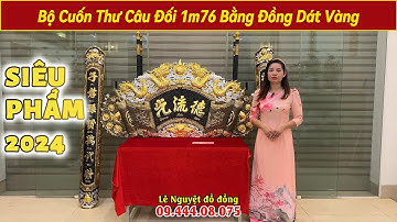 Báo giá trọn bộ cuốn thư câu đối 1m76 bằng đồng Cattut dát vàng - Lê Nguyệt đồ đồng Thành Tâm