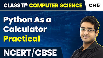 Class 11 NCERT Computer Science Chapter 5 | Python As a Calculator - Practical