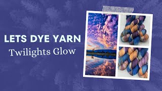 Lets Make Hand Dyed Yarn - Twilights Glow