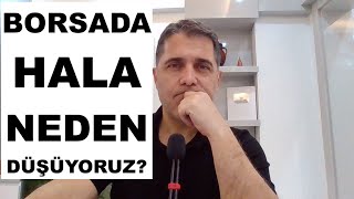 Borsada Hala Neden Düşüyoruz?