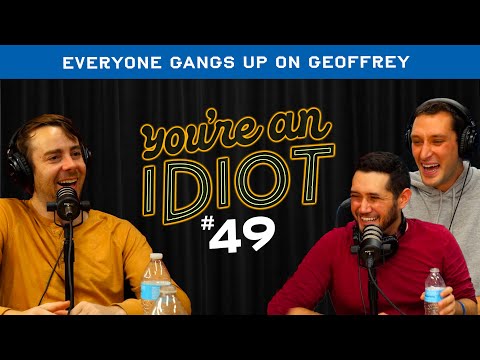 You're An Idiot Episode #49: Everyone Gangs Up On Geoffrey w/Dan Perlman