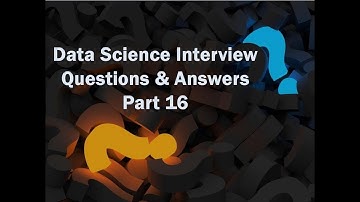 Data Science Interview Question and Answers 2018 - Part 16