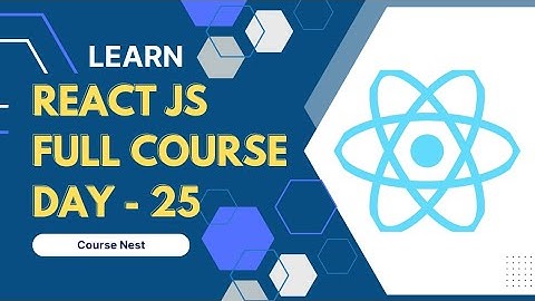 React JS Full Course - Day 25 | Course Nest