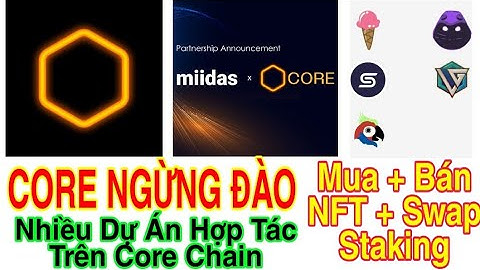 CORE NGỪNG ĐÀO + NHIỀU DỰ ÁN KHỦNG HỢP TÁC MUA BÁN CORE + NFT + SWAP + STAKING | Kiếm Tiền