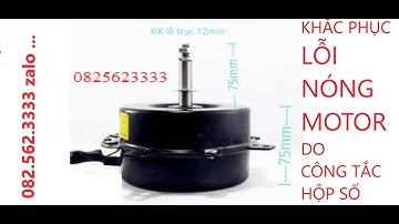 khắc phục lỗi nóng động cơ quạt hơi nước do bộ công tắc, hộp số đấu sai 0825623333