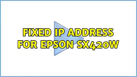 Fixed IP address for Epson SX420W (3 Solutions!!)