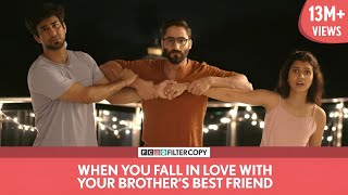 FilterCopy | When You Fall In Love With Your Brother's Best Friend | Ft. Ambrish, Shreya, Abhinav