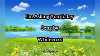 Watch Whitecross Im Asking You Today video