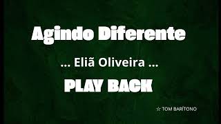 AGINDO DIFERENTE / ELIÃ OLIVEIRA  ( PLAYBACK BARÍTONO ) 